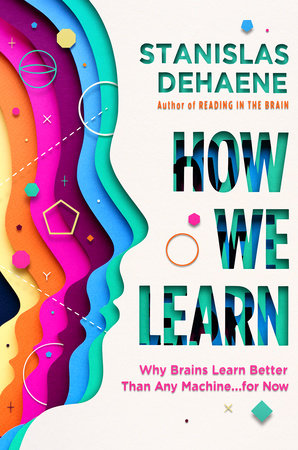 How We Learn by Stanislas Dehaene: 9780525559887 | PenguinRandomHouse.com:  Books