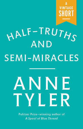 Half-Truths and Semi-Miracles by Anne Tyler