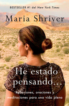 He estado pensando: Reflexiones, oraciones y meditaciones para una vida plena /  I've Been Thinking . . .: Reflections, Prayers, and Meditations for... by Maria Shriver