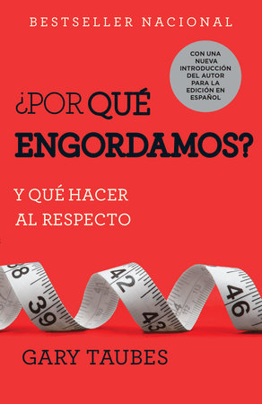 ¿Por qué engordamos?: Y qué hacer al respecto / Why We Get Fat: And What to Do About It by Gary Taubes
