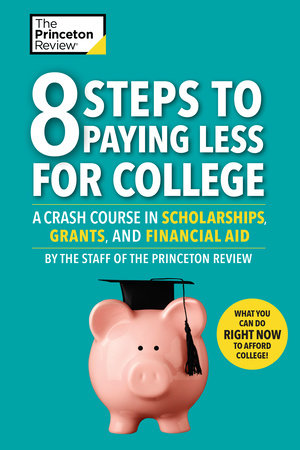 8 Steps to Paying Less for College by The Princeton Review