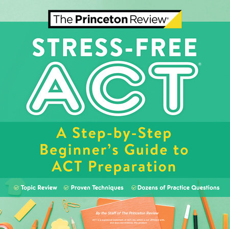 Stress-Free ACT by The Princeton Review