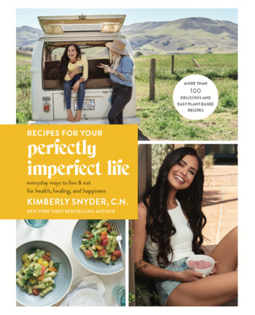 Recipes for Your Perfectly Imperfect Life by Kimberly Snyder, C.N.