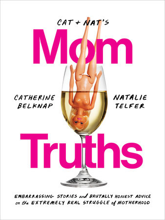 Cat and Nat's Mom Truths by Catherine Belknap and Natalie Telfer