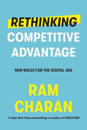 Rethinking Competitive Advantage by Ram Charan