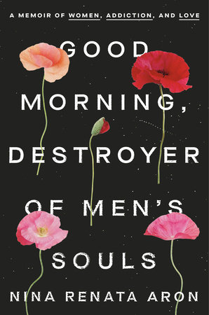 Good Morning Destroyer Of Men S Souls By Nina Renata Aron Penguinrandomhouse Com Books