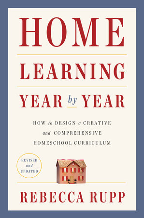 Home Learning Year by Year, Revised and Updated by Rebecca Rupp