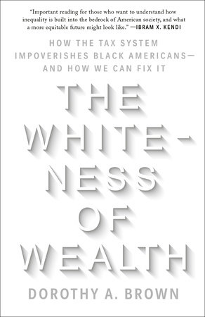The Whiteness of Wealth by Dorothy A. Brown