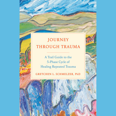 Journey Through Trauma by Gretchen L. Schmelzer, PhD