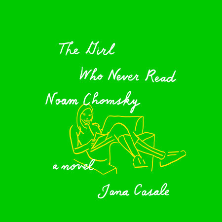 The Girl Who Never Read Noam Chomsky by Jana Casale