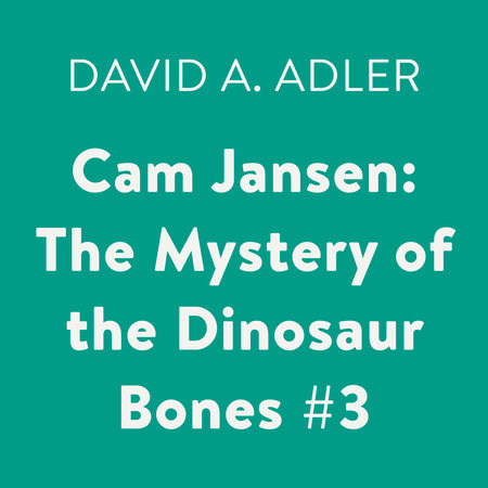 Cam Jansen: the Mystery of the Dinosaur Bones #3 by David A. Adler