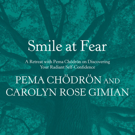 Smile at Fear by Pema Chödrön and Carolyn Rose Gimian