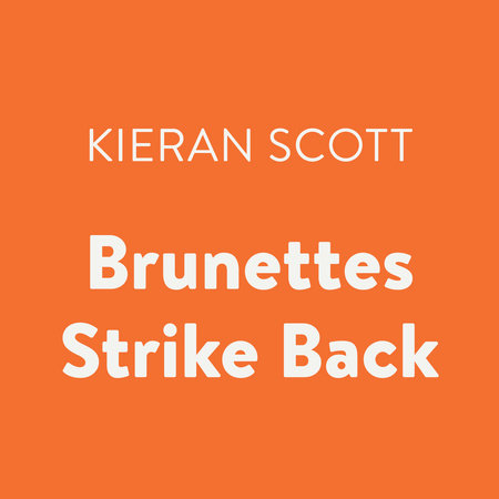 Brunettes Strike Back by Kieran Scott