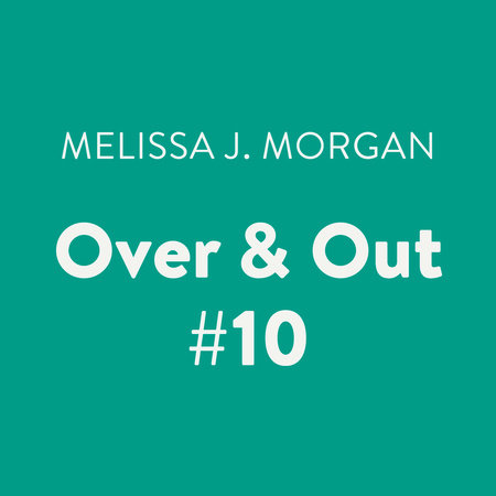 Over & Out #10 by Melissa J. Morgan
