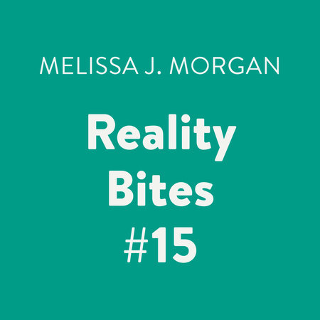 Reality Bites #15 by Melissa J. Morgan