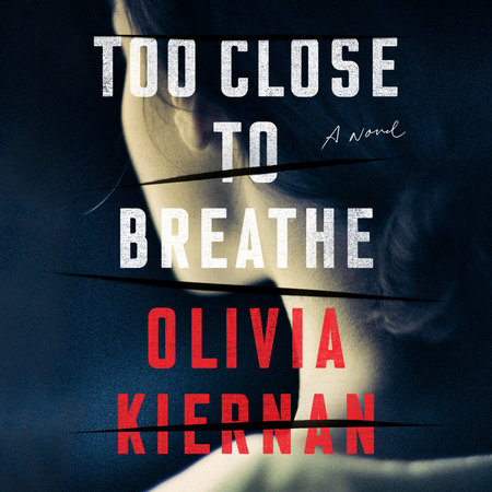 Too Close to Breathe by Olivia Kiernan