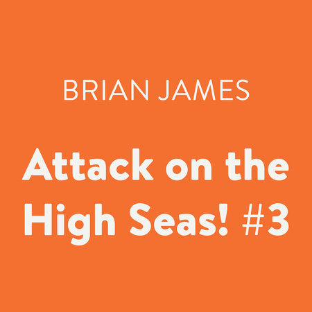 Attack on the High Seas! #3 by Brian James