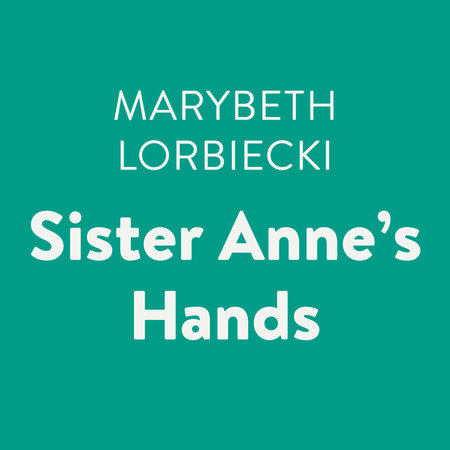 Sister Anne's Hands by Marybeth Lorbiecki