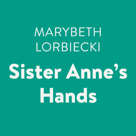 Sister Anne's Hands by Marybeth Lorbiecki