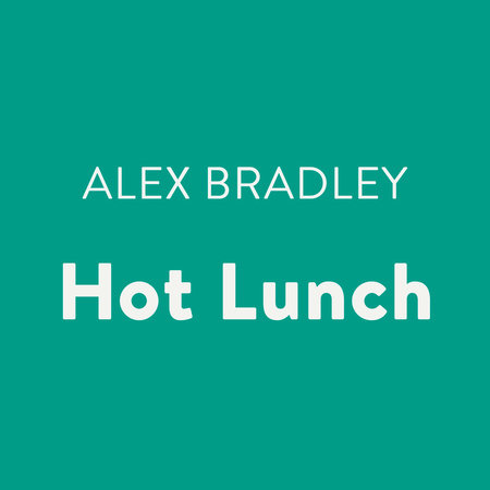 Hot Lunch by Alex Bradley