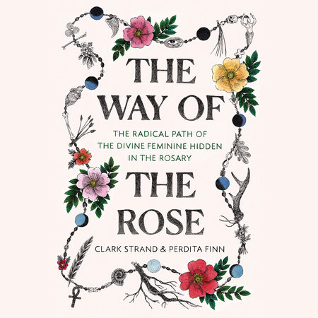 The Way of the Rose by Clark Strand and Perdita Finn