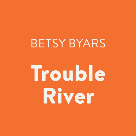 Trouble River by Betsy Byars