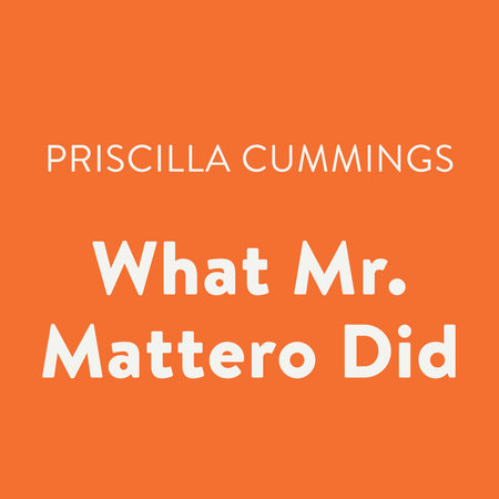 What Mr. Mattero Did by Priscilla Cummings