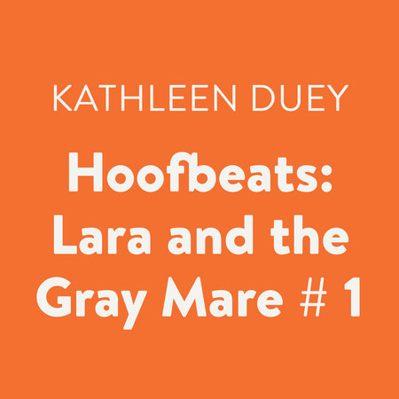 Hoofbeats: Lara and the Gray Mare # 1 by Kathleen Duey