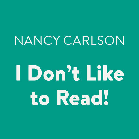I Don't Like to Read! by Nancy Carlson