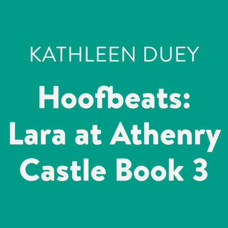 Hoofbeats: Lara at Athenry Castle Book 3 by Kathleen Duey