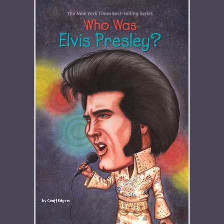 Who Was Elvis Presley? by Geoff Edgers and Who HQ