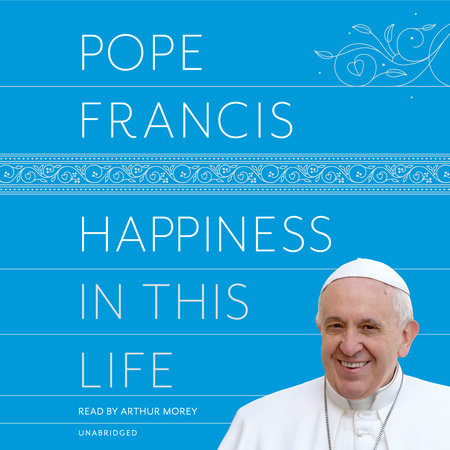 Happiness in This Life by Pope Francis