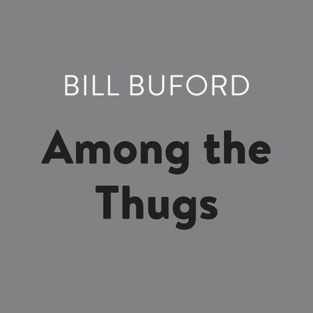 Among the Thugs by Bill Buford