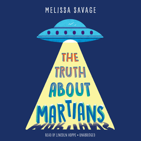 The Truth About Martians by Melissa Savage