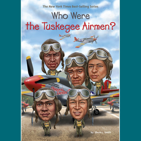 Who Were the Tuskegee Airmen? by Sherri L. Smith and Who HQ