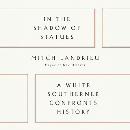 In the Shadow of Statues by Mitch Landrieu