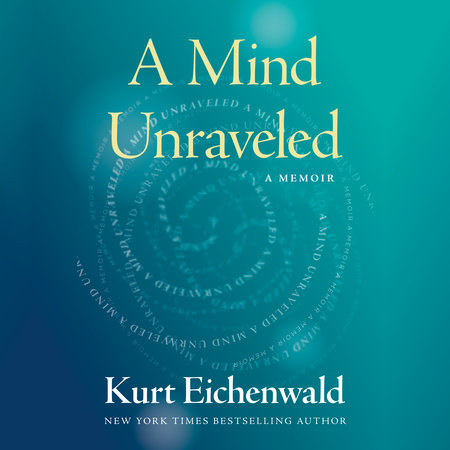 A Mind Unraveled by Kurt Eichenwald