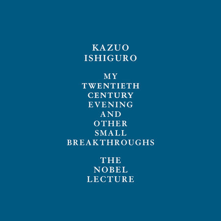 My Twentieth Century Evening and Other Small Breakthroughs by Kazuo Ishiguro