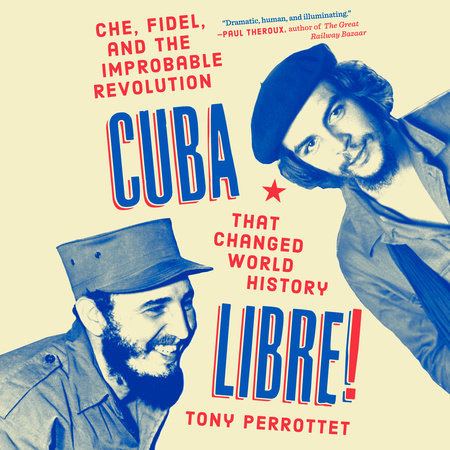 Cuba Libre! by Tony Perrottet