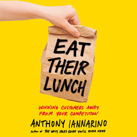 Eat Their Lunch by Anthony Iannarino
