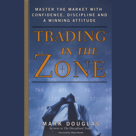 Trading in the Zone by Mark Douglas