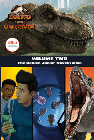 Camp Cretaceous, Volume Two: The Deluxe Junior Novelization (Jurassic World:  Camp Cretaceous) by Steve Behling