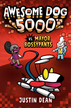 Awesome Dog 5000 vs. Mayor Bossypants (Book 2) by Justin Dean