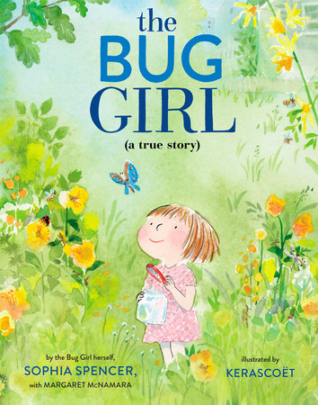 The Bug Girl by Sophia Spencer and Margaret McNamara