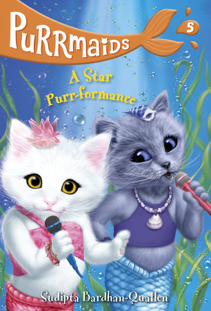 Purrmaids #5: A Star Purr-formance by Sudipta Bardhan-Quallen