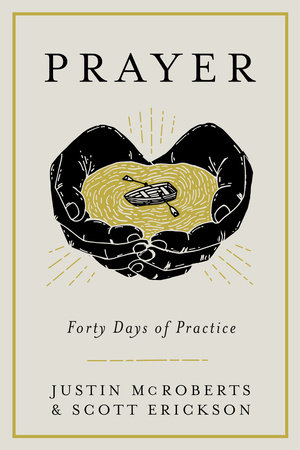 Prayer: Forty Days of Practice by Justin McRoberts and Scott Erickson