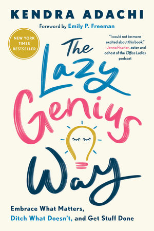 The Lazy Genius Way By Kendra Adachi 9780525653936 Penguinrandomhouse Com Books