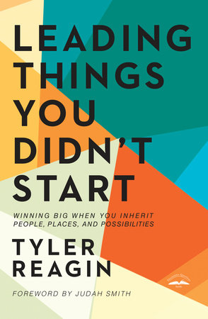 Leading Things You Didn't Start by Tyler Reagin