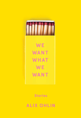 We Want What We Want by Alix Ohlin