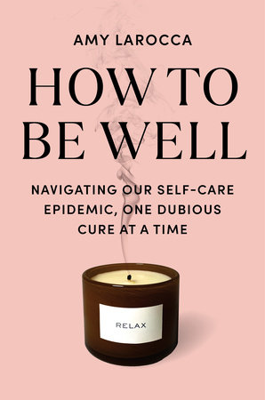 How to Be Well by Amy Larocca